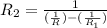 R_{2} = \frac{1}{( \frac{1}{R} )-( \frac{1}{ R_{1} } )}