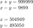 x+y=999999\\&#10;x-y=9899\\&#10;\\&#10;x=504949\\&#10;y=495050&#10;