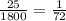 \frac{25}{1800}= \frac{1}{72}