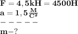 \bf F=4,5kH=4500H\\&#10;a=1,5 \frac{M}{C^2} \\-----\\m-?