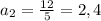 a_{2}= \frac{12}{5} =2,4