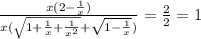 \frac{x(2-\frac{1}{x})}{x(\sqrt{1 +\frac{1}{x}+\frac{1}{x^2}}+\sqrt{1-\frac{1}{x}})}=\frac{2}{2}=1