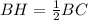 BH= \frac{1}{2} BC