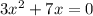 3 x^{2} +7x=0