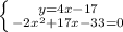 \left \{ {{y=4x-17} \atop {-2 x^{2} +17x-33=0}} \right.