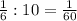 \frac{1}{6} :10=\frac{1}{60}