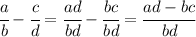 \cfrac{a}{b} - \cfrac{c}{d} = \cfrac{ad}{bd} - \cfrac{bc}{bd} =\cfrac{ad-bc}{bd}