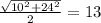 \frac{ \sqrt{ 10^{2}+ 24^{2} } }{2} = 13