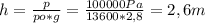 h= \frac{p}{po*g} = \frac{100000Pa}{13600*2,8} =2,6m