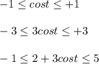 -1 \leq cost \leq +1\\\\-3 \leq 3cost \leq +3\\\\-1 \leq 2+3cost \leq 5