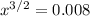 x^{3/2}=0.008&#10;