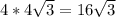 4*4 \sqrt{3} =16 \sqrt{3}