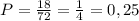 P= \frac{18}{72}= \frac{1}{4}=0,25