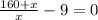 \frac{160+x}{x} -9=0