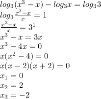 log_3(x^3-x)-log_3x=log_33\\\&#10;log_3\frac{x^3-x}{x}=1\\\&#10;\frac{x^3-x}{x}=3^1\\\&#10;x^3-x=3x\\\&#10;x^3-4x=0\\\&#10;x(x^2-4)=0\\\&#10;x(x-2)(x+2)=0\\\&#10;x_1=0\\\&#10;x_2=2\\\&#10;x_3=-2