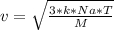 v= \sqrt{ \frac{3*k*Na*T}{M} }