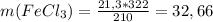 m(FeCl_3)= \frac{21,3*322}{210}= 32,66