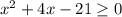 x^{2} +4x-21 \geq 0