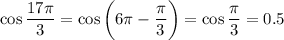 \displaystyle \cos\dfrac{17\pi}{3}=\cos\bigg(6\pi -\dfrac{\pi}{3}\bigg)=\cos\dfrac{\pi}{3}=0.5