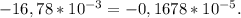 -16,78*10^{-3}=-0,1678*10^{-5}.