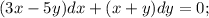 (3x-5y)dx + (x+y)dy = 0;