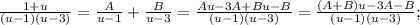 \frac{1+ u}{{(u-1)(u-3)}}= \frac{A}{u-1} + \frac{B}{u-3}= \frac{Au-3A+Bu-B}{(u-1)(u-3)}= \frac{(A+B)u-3A-B}{(u-1)(u-3)};