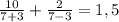 \frac{10}{7+3}+ \frac{2}{7-3} = 1,5