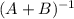 (A+B)^{-1}