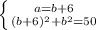 \left \{ {{a=b+6} \atop {(b+6)^2+b^2=50}} \right.