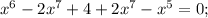 x^6-2x^7+4+2x^7-x^5=0;