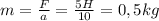 m= \frac{F}{a} = \frac{5H}{10} =0,5kg