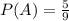 P(A)=\frac{5}{9}