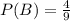 P(B)=\frac{4}{9}