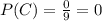 P(C)=\frac{0}{9}=0