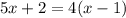 5x+2=4(x-1)