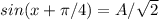 sin(x+ \pi /4)=A/ \sqrt{2}