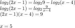 log_{2}(2x-1)=log_{2}9-log_{2}(x-4)\\&#10;log_{2}(2x-1) = log_{2}\frac{9}{x-4}\\&#10;(2x-1)(x-4)=9\\\\&#10;x=5&#10;