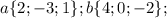 a \{2;-3;1 \};b \{4;0;-2 \};