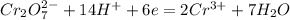 Cr_2O_7^{2-} + 14H^+ + 6e=2Cr^{3+} + 7H_2O