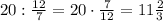 20:\frac{12}{7}=20\cdot\frac{7}{12}=11\frac{2}{3}