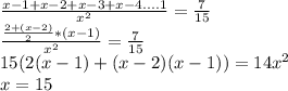 \frac{x-1+x-2+x-3+x-4....1}{x^2}=\frac{7}{15}\\&#10; \frac{\frac{2+(x-2)}{2}*(x-1)}{x^2}=\frac{7}{15}\\&#10;15(2(x-1)+(x-2)(x-1))=14x^2\\&#10;x=15