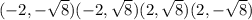 (-2,- \sqrt{8} )(-2, \sqrt{8} )(2, \sqrt{8} )(2 , - \sqrt{8} )