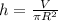 h= \frac{V}{ \pi R ^{2} }