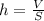 h= \frac{V}{S}