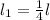 l _{1} = \frac{1}{4} l