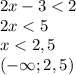 2x-3<2\\\&#10;2x<5\\\&#10;x<2,5\\\&#10;(-\infty; 2,5)