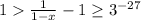 1\frac{1}{1-x} -1\geq 3^{-27}