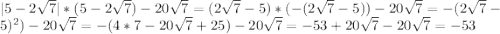 |5-2 \sqrt{7}| *(5-2 \sqrt{7})-20 \sqrt{7}=(2 \sqrt{7}-5)*(-(2\sqrt{7}-5))-20 \sqrt{7} =-(2 \sqrt{7}-5)^2)-20 \sqrt{7}=-(4*7-20 \sqrt{7} +25)-20 \sqrt{7} =-53+20\sqrt{7}-20 \sqrt{7} =-53