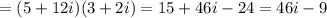 =(5+12i)(3+2i)=15+46i-24=46i-9