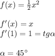 f(x)=\frac{1}{2} x^2\\ \\ f'(x)=x\\ f'(1)=1=tg\alpha \\ \\ \alpha =45^{\circ}